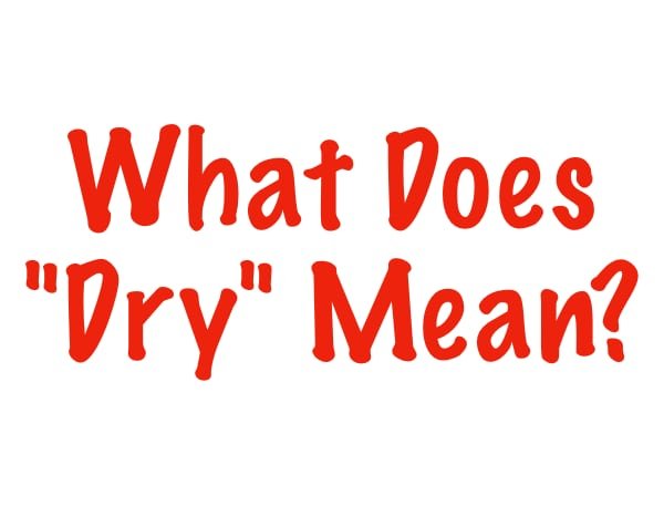 What "Dry" Means for a Still Wine versus a Sparkling Wine